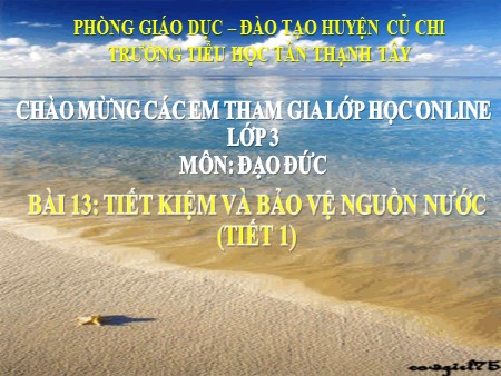 Bài giảng Đạo đức Lớp 3 - Bài 13: Tiết kiệm và bảo vệ nguồn nước (Tiết 1) - Trường Tiểu học Tân Thạnh Tây