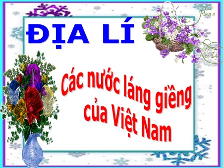Bài giảng Địa lí Lớp 5 - Bài: Các nước láng giềng của Việt Nam