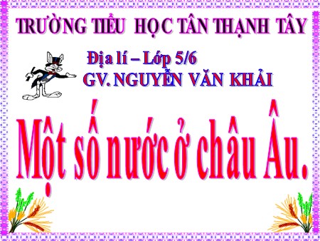 Bài giảng Địa lí Lớp 5 - Bài: Một số nước ở Châu Âu - Nguyễn Văn Khải