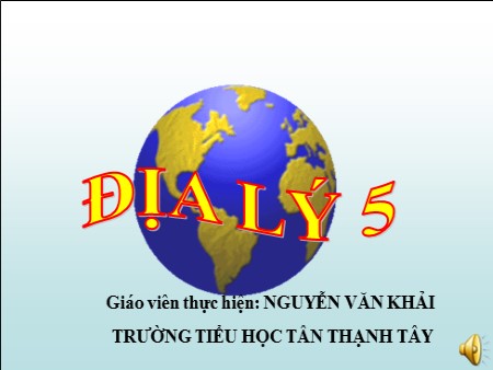 Bài giảng Địa lí Lớp 5 - Bài: Ôn tập - Năm học 2011-2012 - Nguyễn Văn Khải