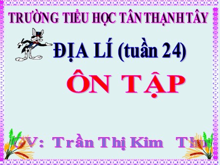 Bài giảng Địa lí Lớp 5 - Tuần 24: Ôn tập - Trường Tiểu học Tân Thạnh Tây