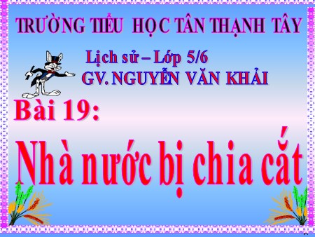 Bài giảng Lịch sử Lớp 5 - Bài 19: Nhà nước bị chia cắt - Nguyễn Văn Khải