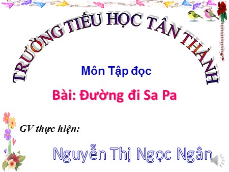 Bài giảng Tập đọc Lớp 4 - Bài: Đường đi Sa Pa - Nguyễn Thị Ngọc Ngân