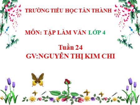 Bài giảng Tập làm văn Lớp 4 - Bài: Luyện tập xây dựng đoạn văn miêu tả cây cối - Nguyễn Thị Kim Chi