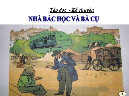 Bài giảng Tiếng Việt Khối 3 - Tập đọc: Nhà bác học và bà cụ