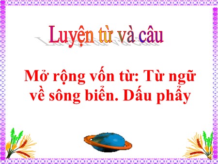 Bài giảng Tiếng Việt Lớp 2 - Mở rộng vốn từ: Từ ngữ về sông biển. Dấu phẩy