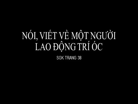 Bài giảng Tiếng Việt Lớp 3 - Bài: Nói, viết về một người lao động trí óc