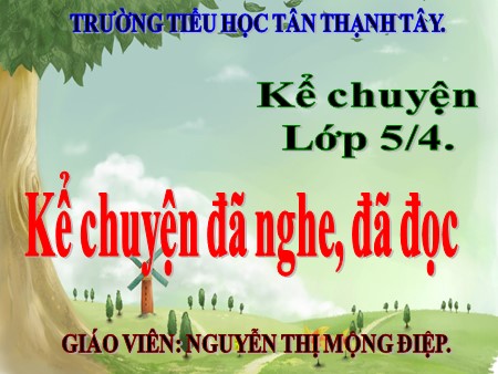 Bài giảng Tiếng Việt Lớp 5 - Bài: Kể chuyện đã nghe, đã đọc - Trường Tiểu học Tân Thạnh Tây