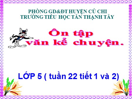Bài giảng Tiếng Việt Lớp 5 - Bài: Ôn tập văn kể chuyện - Trường Tiểu học Tân Thạnh Tây