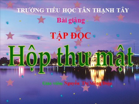 Bài giảng Tiếng Việt Lớp 5 - Tập đọc: Hộp thư mật - Nguyễn Thị Mộng Điệp