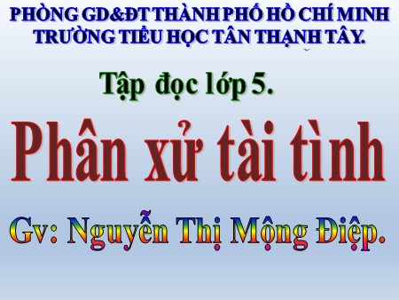 Bài giảng Tiếng Việt Lớp 5 - Tập đọc: Phân xử tài tình - Nguyễn Thị Mộng Điệp