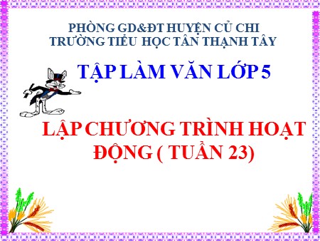 Bài giảng Tiếng Việt Lớp 5 - Tập làm văn: Lập chương trình hoạt động - Năm học 2020-2021 - Trường Tiểu học Tân Thạnh Tây