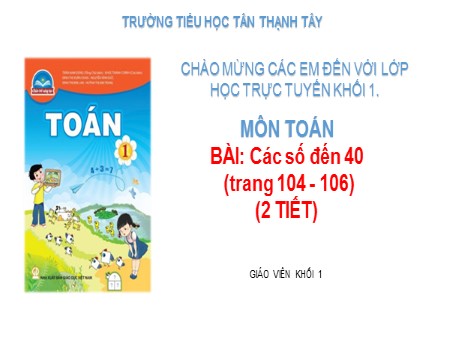 Bài giảng Toán Lớp 1 - Bài: Các số đến 40 - Trường Tiểu học Tân Thạnh Tây Bài giảng Toán Lớp 1 - Bài: Các số đến 40 - Trường Tiểu học Tân Thạnh Tây