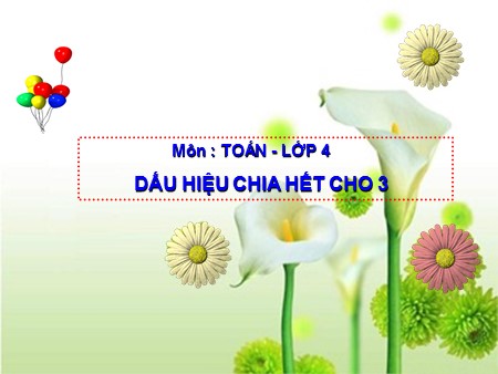 Bài giảng Toán Lớp 4 - Bài: Dấu hiệu chia hết cho 3