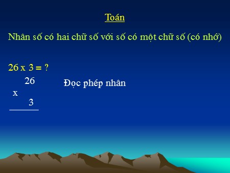 Bài giảng Toán Lớp 4 - Bài: Nhân số có hai chữ số với số có một chữ số (Có nhớ)