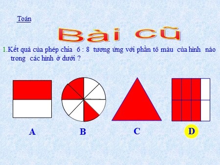 Bài giảng Toán Lớp 4 - Bài: Phân số và phép chia số tự nhiên (Tiếp theo)