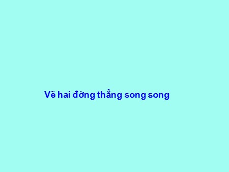 Bài giảng Toán Lớp 4 - Bài: Vẽ hai đường thẳng song song