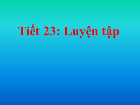 Bài giảng Toán Lớp 4 - Tiết 23: Luyện tập