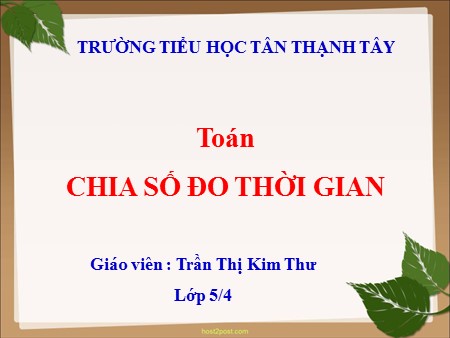 Bài giảng Toán Lớp 5 - Bài: Chia số đo thời gian - Trần Thị Kim Thư