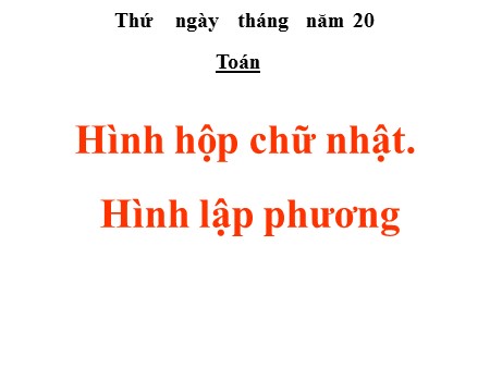 Bài giảng Toán Lớp 5 - Bài: Hình hộp chữ nhật. Hình lập phương