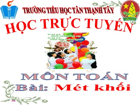 Bài giảng Toán Lớp 5 - Bài: Mét khối - Trường Tiểu học Tân Thạnh Tây