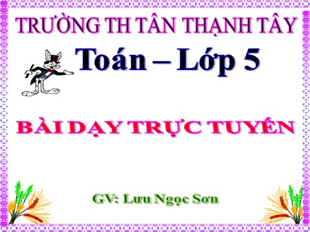 Bài giảng Toán Lớp 5 - Bài: Ôn tập về phân số (Tiếp theo) - Lưu Ngọc Sơn