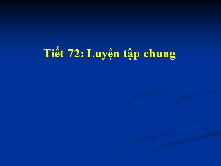 Bài giảng Toán Lớp 5 - Tiết 72: Luyện tập chung