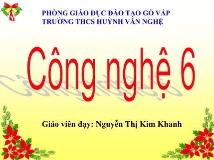 Bài giảng Công nghệ Lớp 6 - Bài 11: Trang trí nhà ở bằng một số đồ vật (Tiết 1) - Nguyễn Thị Kim Khanh