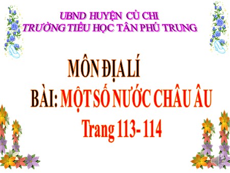 Bài giảng Địa lí Lớp 5 - Bài: Một số nước Châu Âu - Trường Tiểu học Tân Phú Trung