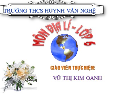 Bài giảng Địa lí Lớp 6 - Bài 13: Địa hình bề mặt Trái Đất - Vũ Thị Kim Oanh