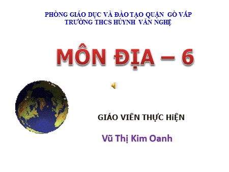 Bài giảng Địa lí Lớp 6 - Bài 4: Hiện tượng ngày, đêm dài ngắn theo mùa - Vũ Thị Kim Oanh