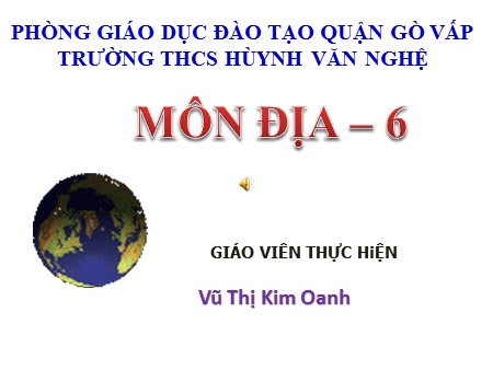 Bài giảng Địa lí Lớp 6 - Tiết 14, Bài 12: Tác động của nội lực và ngoại lực trong việc hình thành địa hình bề mặt Trái Đất - Vũ Thị Kim Oanh