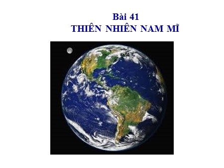 Bài giảng Địa lí Lớp 7 - Bài 404: Thiên nhiên Nam Mĩ