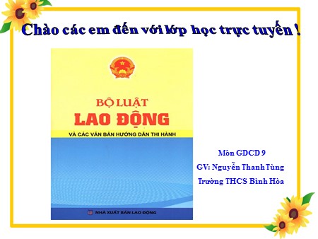 Bài giảng Giáo dục công dân Lớp 9 - Bài 14: Quyền và nghĩa vụ lao động - Nguyễn Thanh Tùng