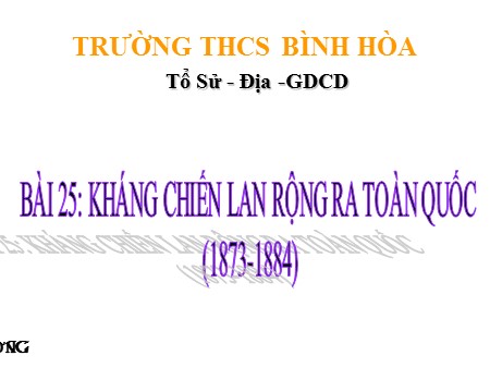 Bài giảng Lịch sử Lớp 8 - Bài 25: Kháng chiến lan rộng ra toàn quốc (1873-1884) - Trường THCS Bình Hòa