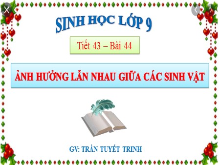 Bài giảng Sinh học Lớp 9 - Tiết 43, Bài 44: Ảnh hưởng lẫn nhau giữa các sinh vật - Trần Tuyết Trinh