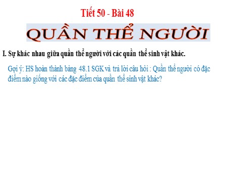 Bài giảng Sinh học Lớp 9 - Tiết 50, Bài 48: Quần thể người