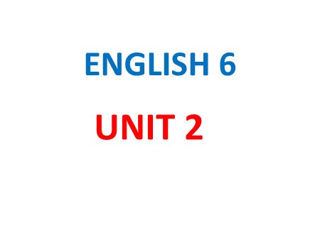 Bài giảng Tiếng Anh Lớp 6 - Unit 2