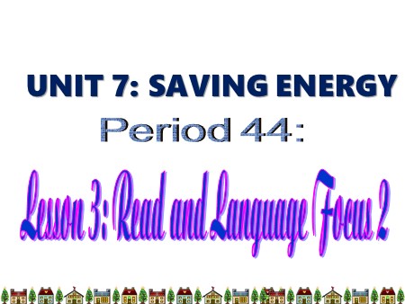 Bài giảng Tiếng Anh Lớp 9 - Unit 7: Saving energy - Lesson 3