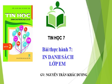 Bài giảng Tin học Lớp 7 - Bài thực hành 7: In danh sách lớp em - Nguyễn Trần Khắc Dương