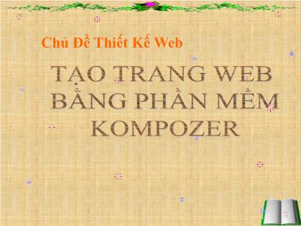 Bài giảng Tin học Lớp 9 - Chủ đề thiết kế web: Tạo trang web bằng phần mềm kompozer