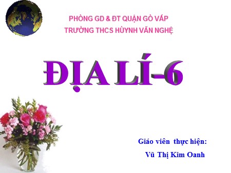 Giáo án Địa lí Lớp 6 - Bài 7: Sự vận động tự quay quanh trục của Trái Đất và các hệ quả - Vũ Thị Kim Oanh