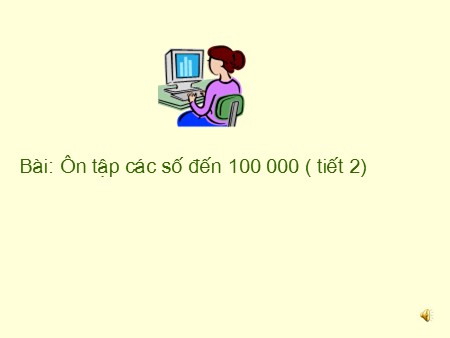 Giáo án Toán Lớp 1 - Bài: Ôn tập các số đến 100000 (Tiết 2)