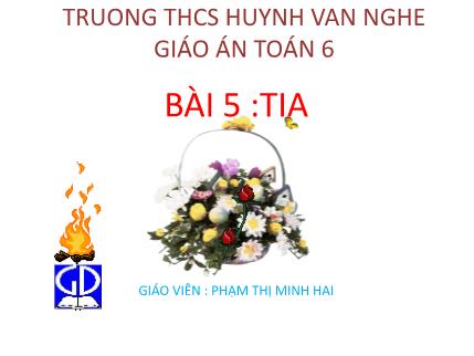 Giáo án Toán Lớp 6 - Bài 5: Tia - Phạm Thị Minh Hải