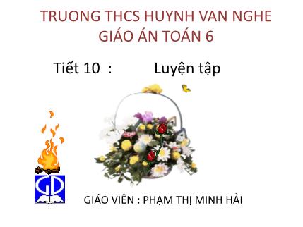 Giáo án Toán Lớp 6 - Tiết 10: Luyện tập - Phạm Thị Minh Hải