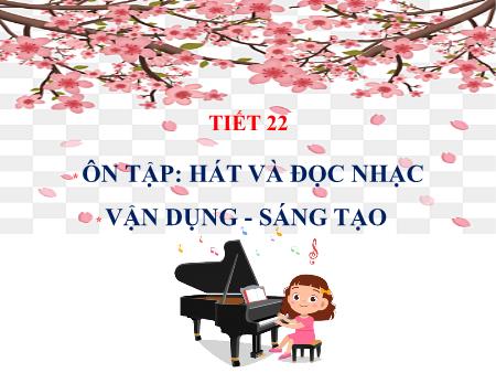 Bài giảng Âm nhạc 1 (Kết nối tri thức) - Chủ đề 5: Mùa xuân - Tiết 22: Ôn tập Hát và đọc nhạc. Vận dụng sáng tạo