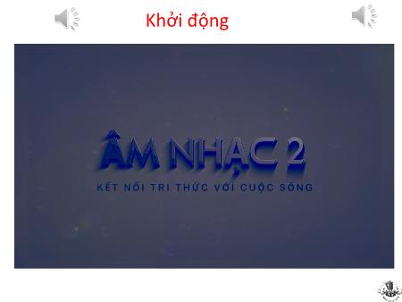 Bài giảng Âm nhạc 2 (Kết nối tri thức) - Chủ đề 3: Mái trường thân yêu - Tiết 12: Ôn tập Hát và đọc nhạc. Vận dụng sáng tạo