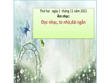 Bài giảng Âm nhạc Lớp 1 - Đọc nhạc, to nhỏ, dài ngắn