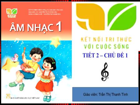 Bài giảng Âm nhạc Lớp 1 (Kết nối tri thức) - Chủ đề 1: Âm thanh kì diệu - Tiết 2: Ôn tập bài hát Vào rừng hoa