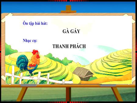Bài giảng Âm nhạc Lớp 1 (Kết nối tri thức) - Chủ đề 6: Về miền dân ca - Tiết 23: Ôn tập bài hát Gà gáy. Nhạc cụ Thanh phách